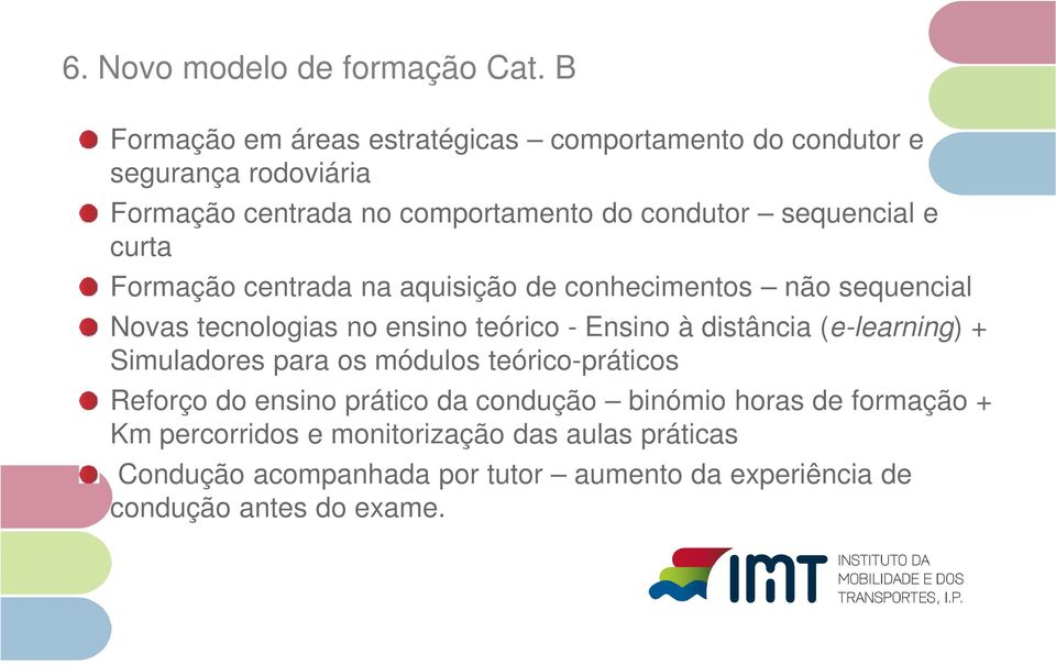 e curta Formação centrada na aquisição de conhecimentos não sequencial Novas tecnologias no ensino teórico - Ensino à distância