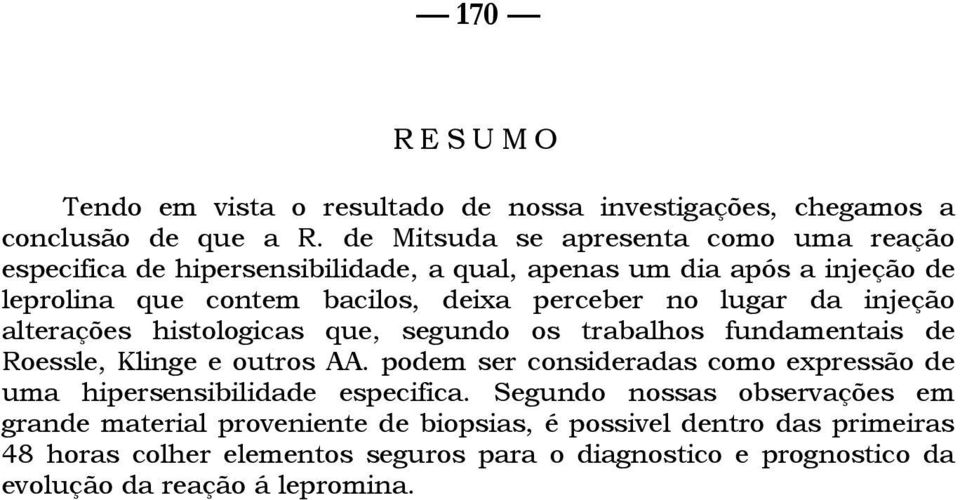 lugar da injeção alterações histologicas que, segundo os trabalhos fundamentais de Roessle, Klinge e outros AA.