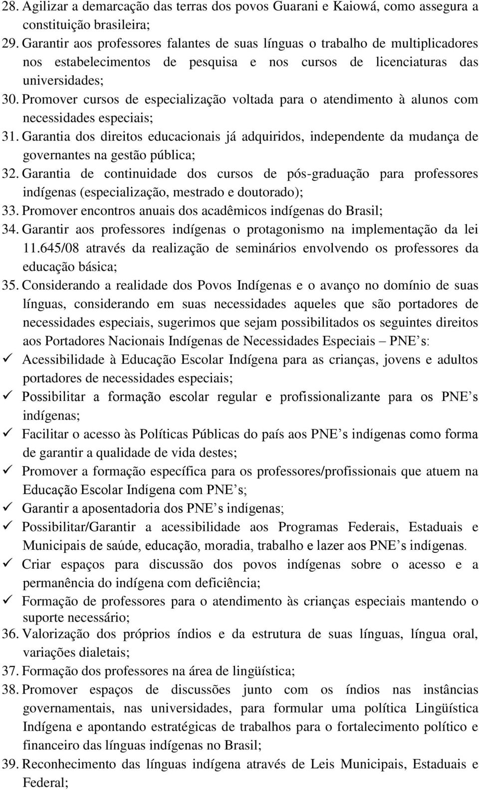 Promover cursos de especialização voltada para o atendimento à alunos com necessidades especiais; 31.