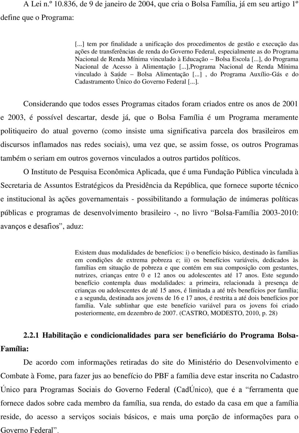 Educação Bolsa Escola [...], do Programa Nacional de Acesso à Alimentação [...],Programa Nacional de Renda Mínima vinculado à Saúde Bolsa Alimentação [.