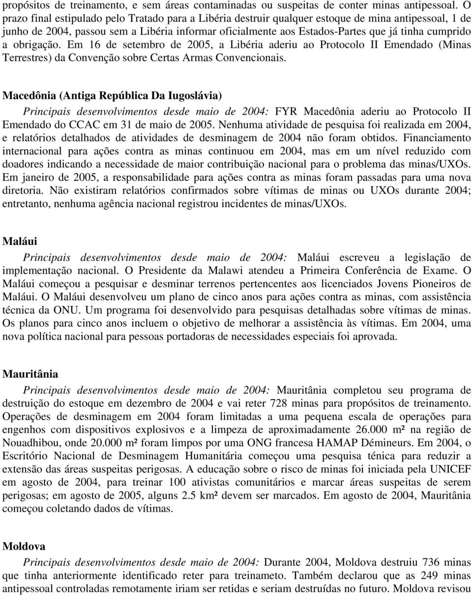 cumprido a obrigação. Em 16 de setembro de 2005, a Libéria aderiu ao Protocolo II Emendado (Minas Terrestres) da Convenção sobre Certas Armas Convencionais.