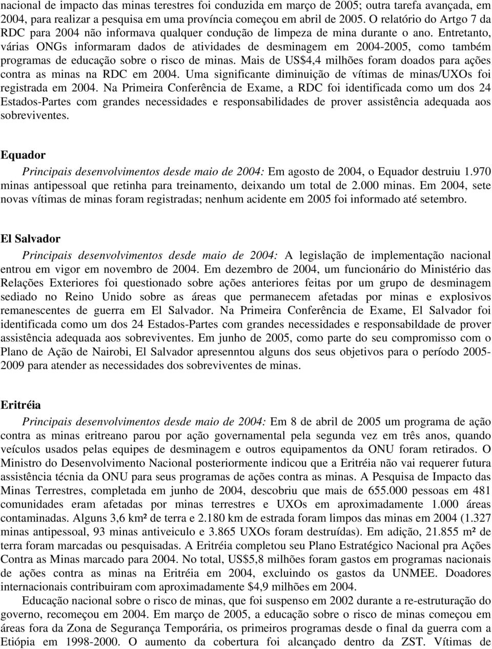 Entretanto, várias ONGs informaram dados de atividades de desminagem em 2004-2005, como também programas de educação sobre o risco de minas.