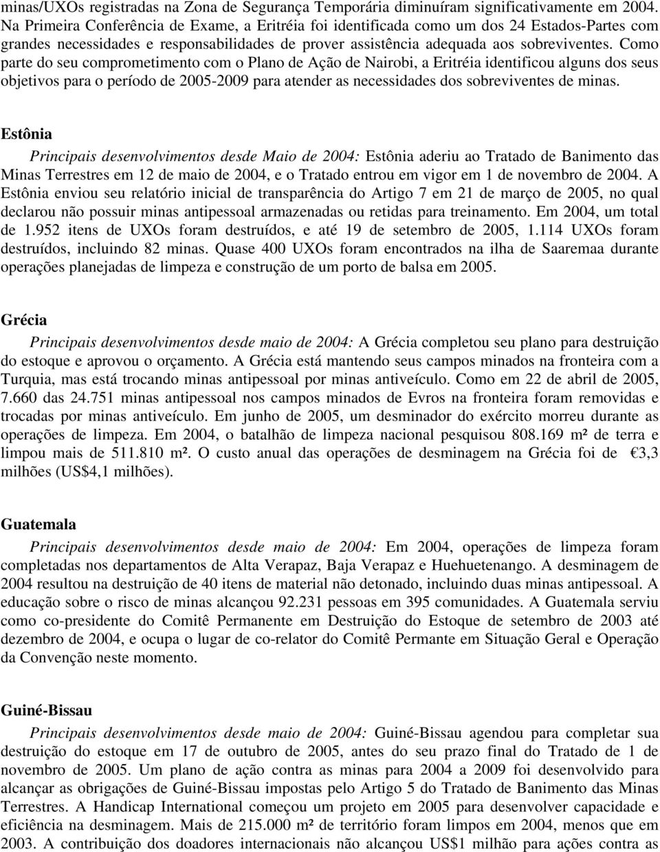 Como parte do seu comprometimento com o Plano de Ação de Nairobi, a Eritréia identificou alguns dos seus objetivos para o período de 2005-2009 para atender as necessidades dos sobreviventes de minas.