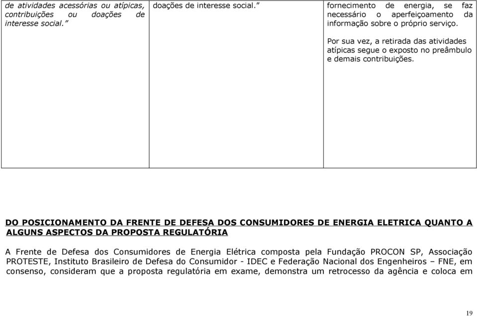 DO POSICIONAMENTO DA FRENTE DE DEFESA DOS CONSUMIDORES DE ENERGIA ELETRICA QUANTO A ALGUNS ASPECTOS DA PROPOSTA REGULATÓRIA A Frente de Defesa dos Consumidores de Energia Elétrica composta