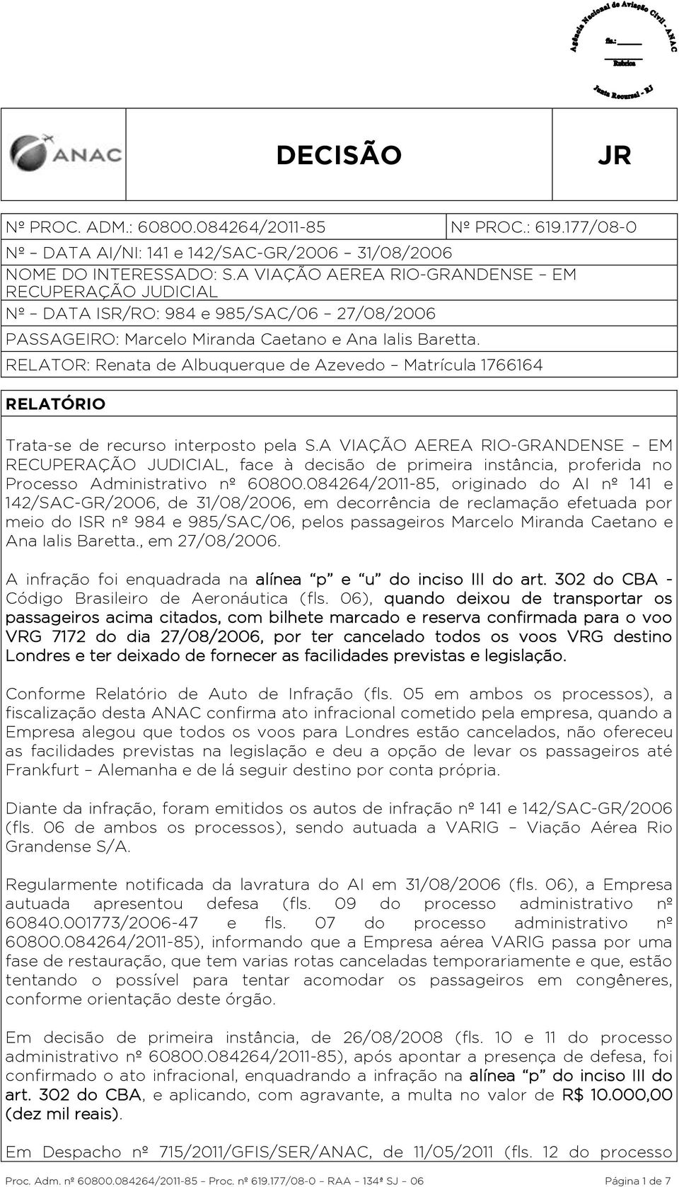 RELATOR: Renata de Albuquerque de Azevedo Matrícula 1766164 RELATÓRIO Trata-se de recurso interposto pela S.