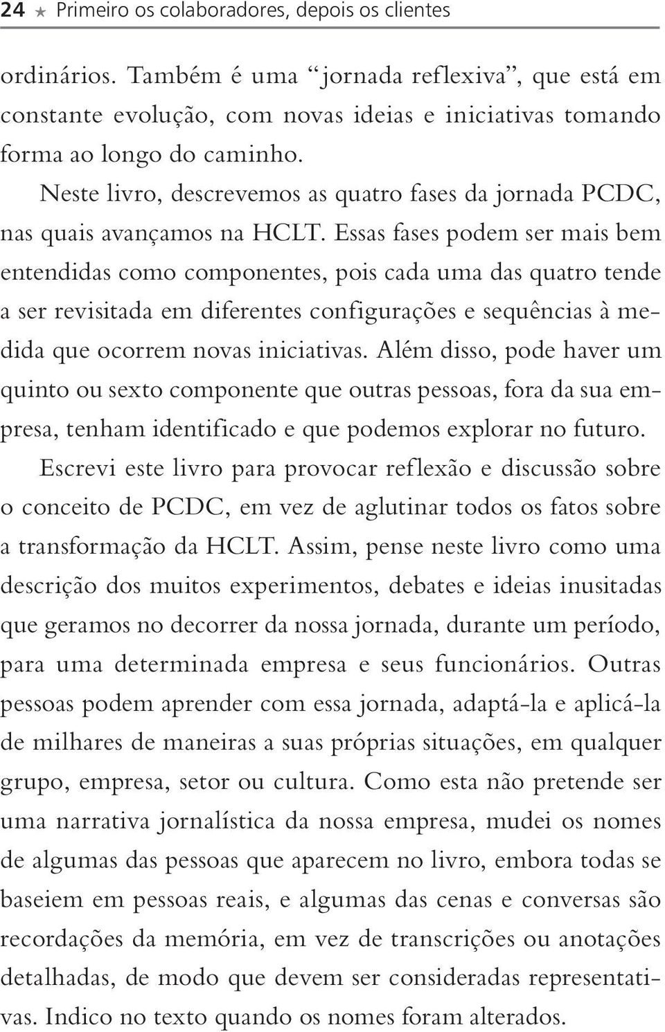 Essas fases podem ser mais bem entendidas como componentes, pois cada uma das quatro tende a ser revisitada em diferentes configurações e sequências à medida que ocorrem novas iniciativas.