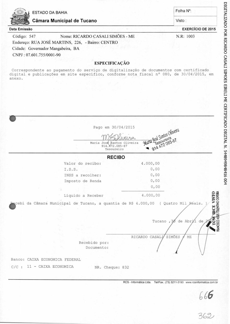 R: 1003 Correspondente ao pagamento do serviço de digitalização de documentos com certificado digital e publicações em site especifico, conforme nota fiscal n 080, de 30/04/2015, em anexo.