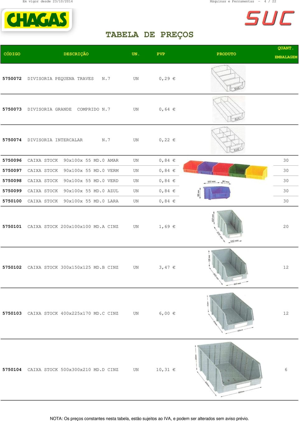 0 AMAR 0,84 30 5750097 CAIXA STOCK 90x00x 55 MD.0 VERM 0,84 30 5750098 CAIXA STOCK 90x00x 55 MD.0 VERD 0,84 30 5750099 CAIXA STOCK 90x00x 55 MD.