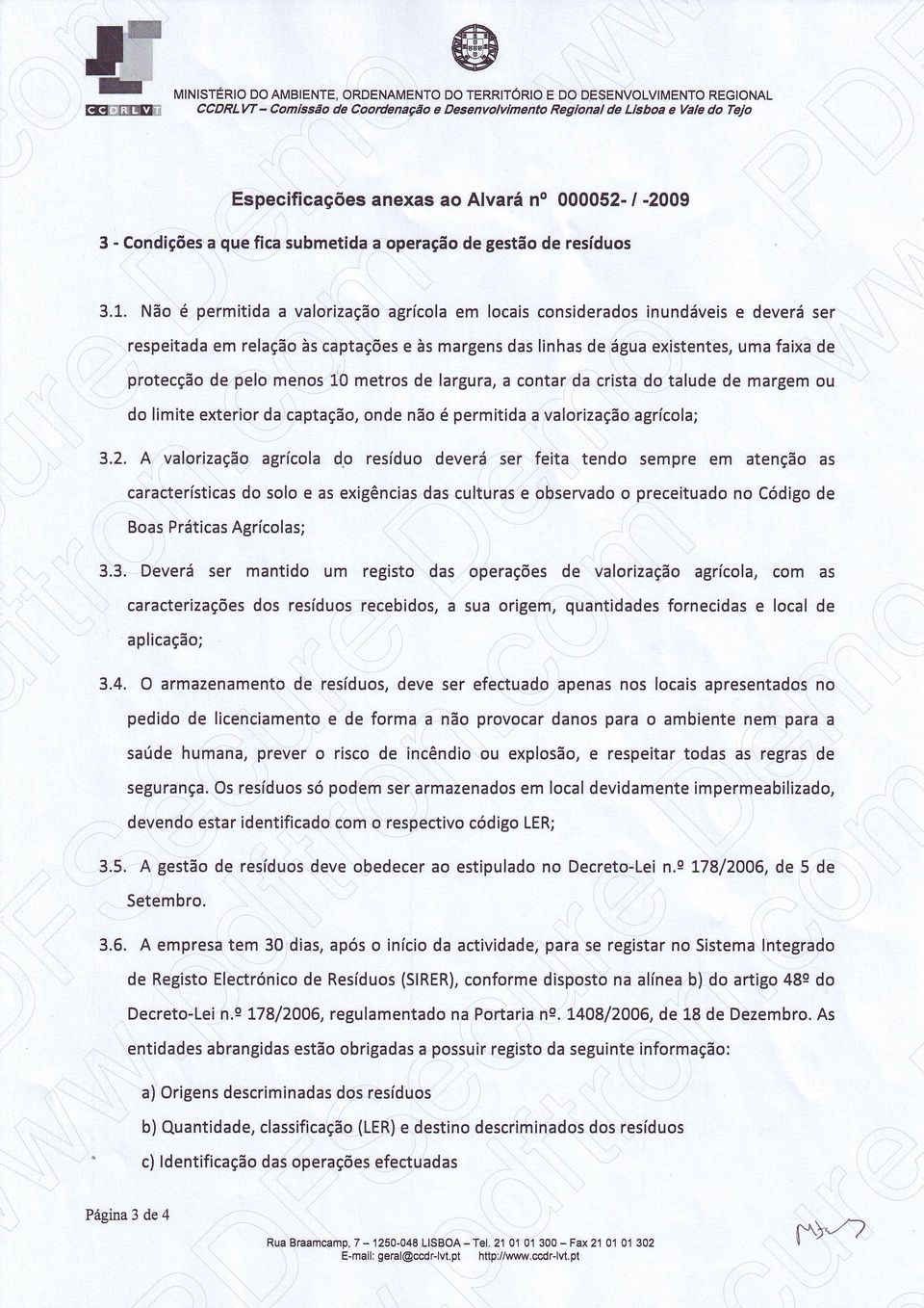 N ã o é p e r m i t i d aa v a l o r i z a ç ãaog r í c o l ae m l o c a i sc o n s i d e r a d oisn u n d á v e i e s d e v e r ás e r respeitadaem relaçãoàs captações e às margensdaslinhasde