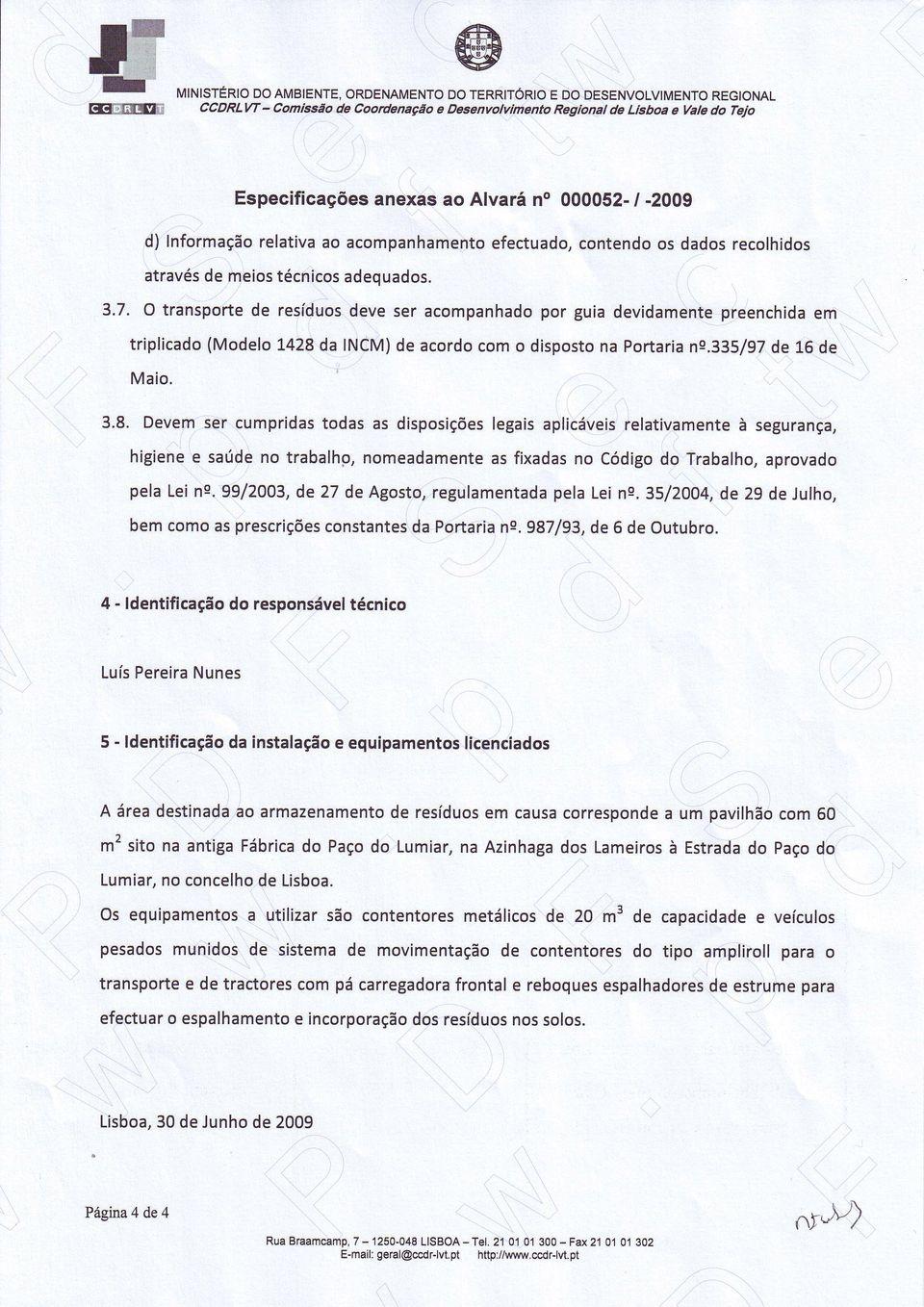 O transporte de resíduos deve ser acompanhado por guia devidamente preenchida em triplicado (Modelo L428 