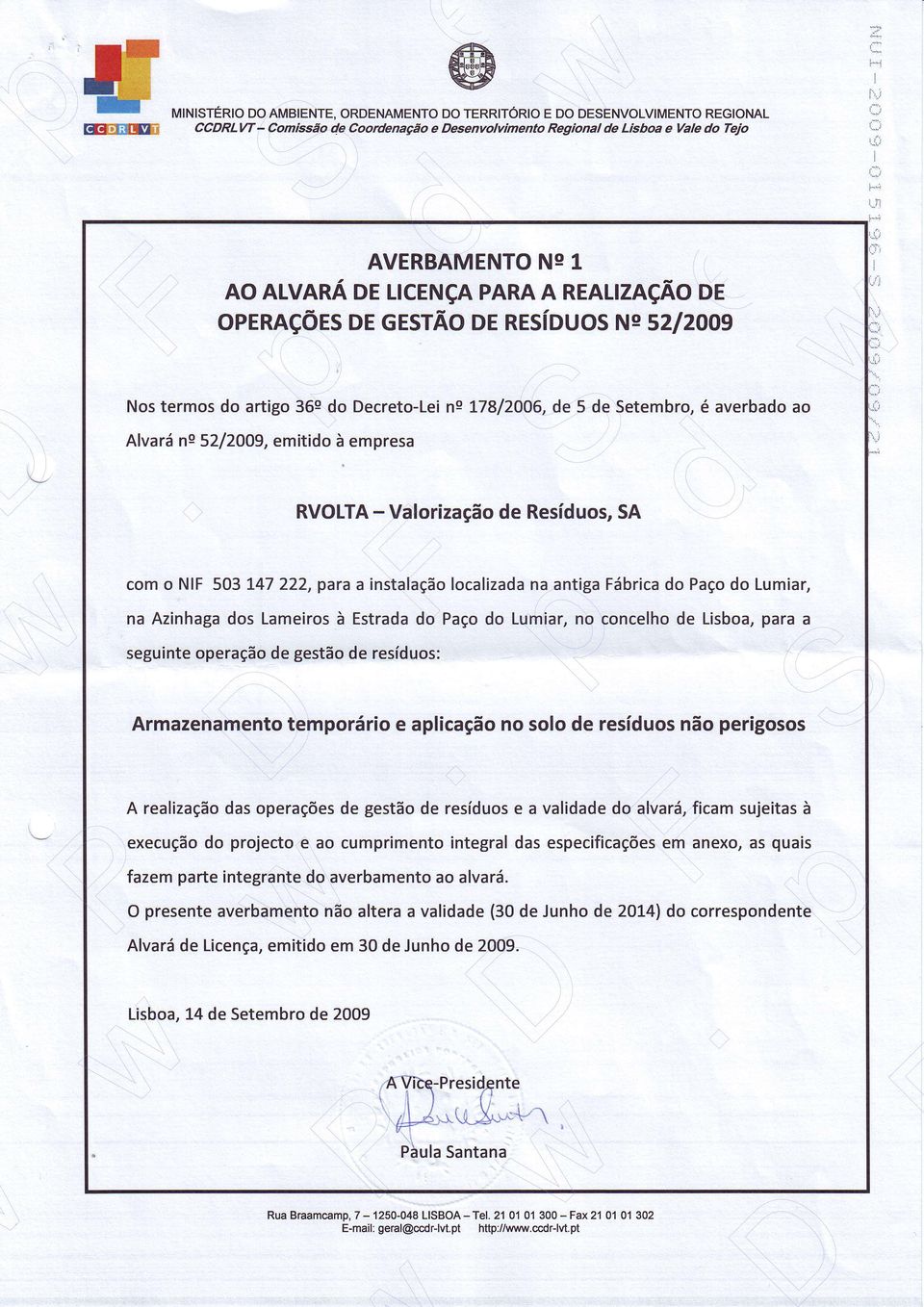 ALVARÁ DE LICENçA PARA A REALIZAçÃO DE operações DE GESTÃO DE RESíDUOS Ne s2l2oo9 Nos termos do artigo 36s do Decreto-Lei ns L78/2O06, de 5 de Setembro, é averbado ao Alvará ns 52/2OO9.