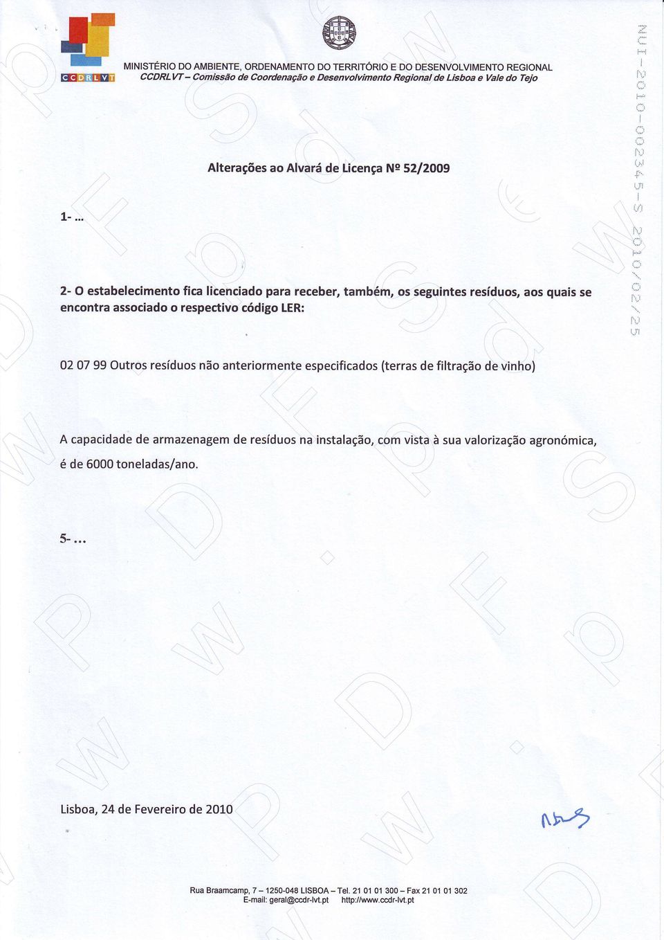 .. ir, i 2- O estabelecimento fica licenciado para receber, também, os seguintes resíduos, aos quais se encontra associad o respectivo código LER: i"":, il, -ì lii i,,r'i 0207 99 Outros resíduos