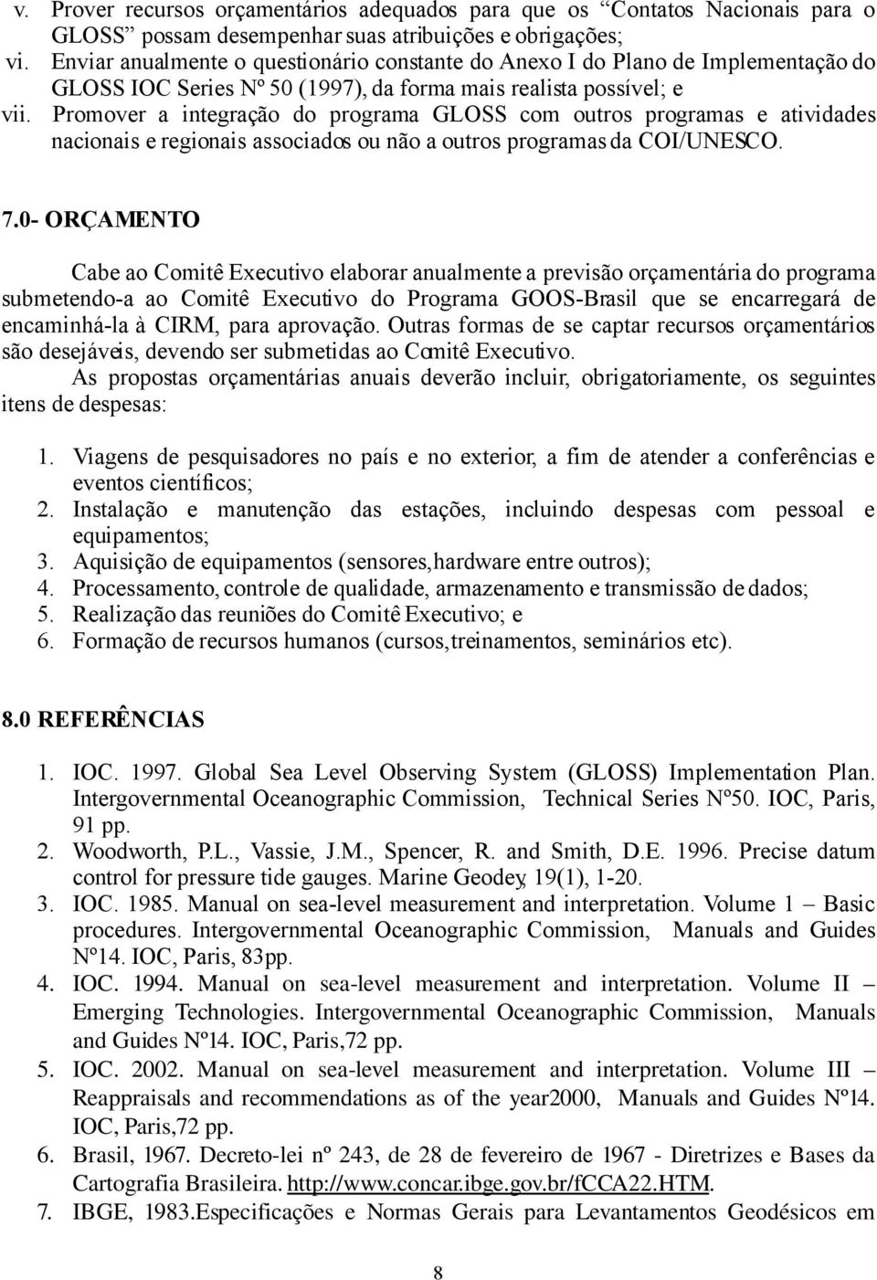 Promover a integração do programa GLOSS com outros programas e atividades nacionais e regionais associados ou não a outros programas da COI/UNESCO. 7.