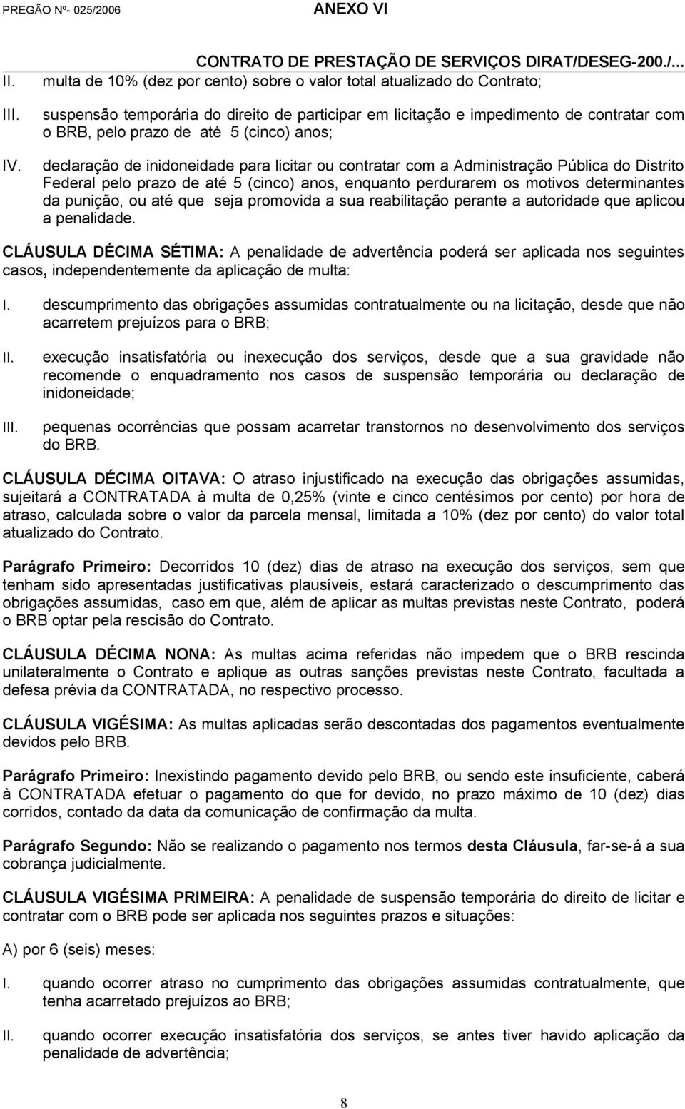 punição, ou até que seja promovida a sua reabilitação perante a autoridade que aplicou a penalidade.