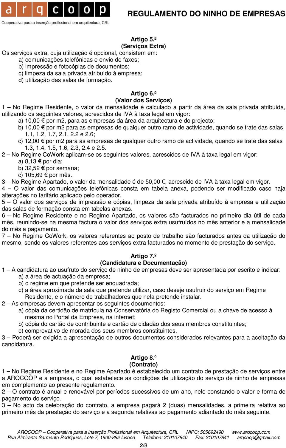 atribuído à empresa; d) utilização das salas de formação. Artigo 6.