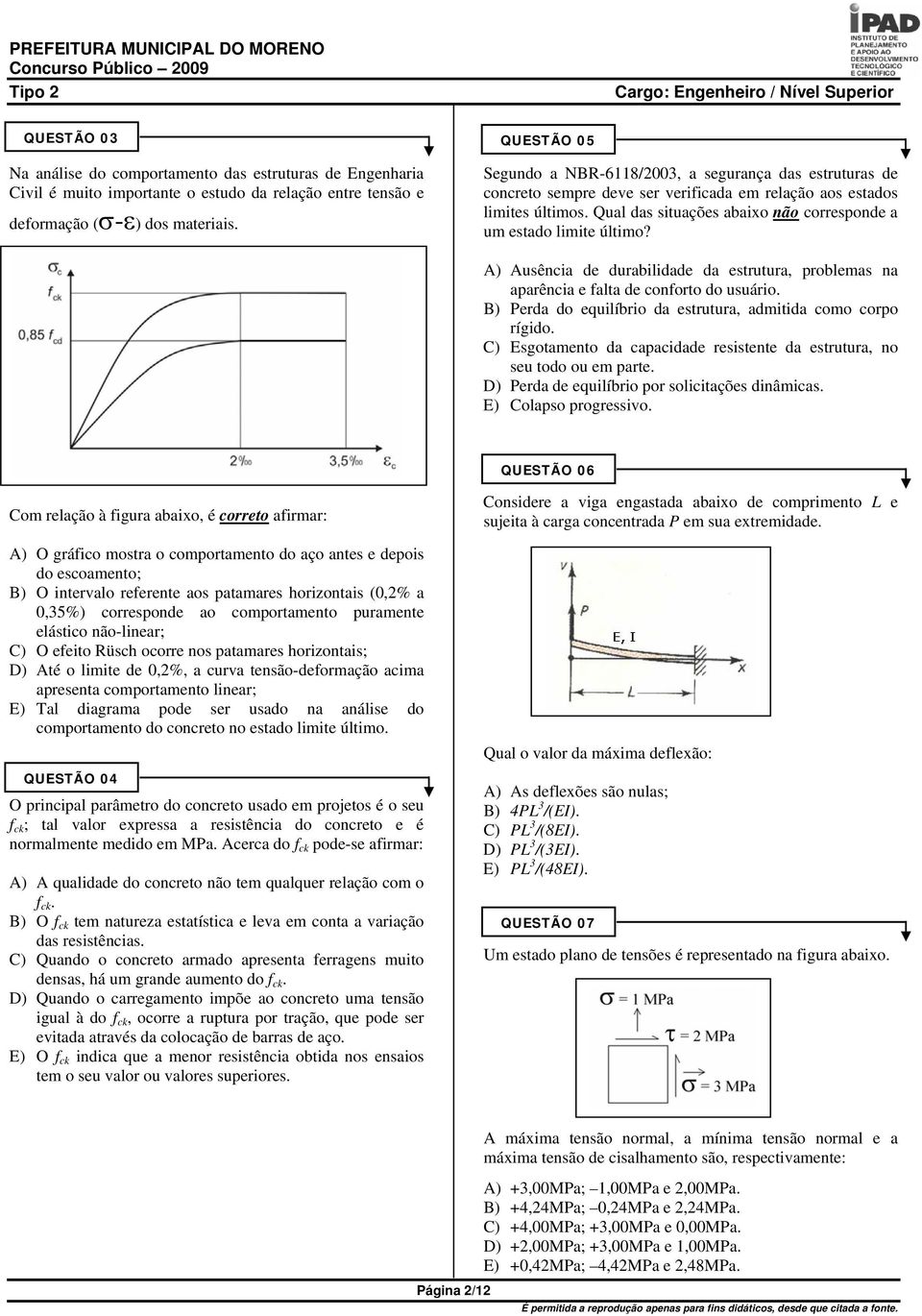 Qual das situações abaixo não corresponde a um estado limite último? A) Ausência de durabilidade da estrutura, problemas na aparência e falta de conforto do usuário.