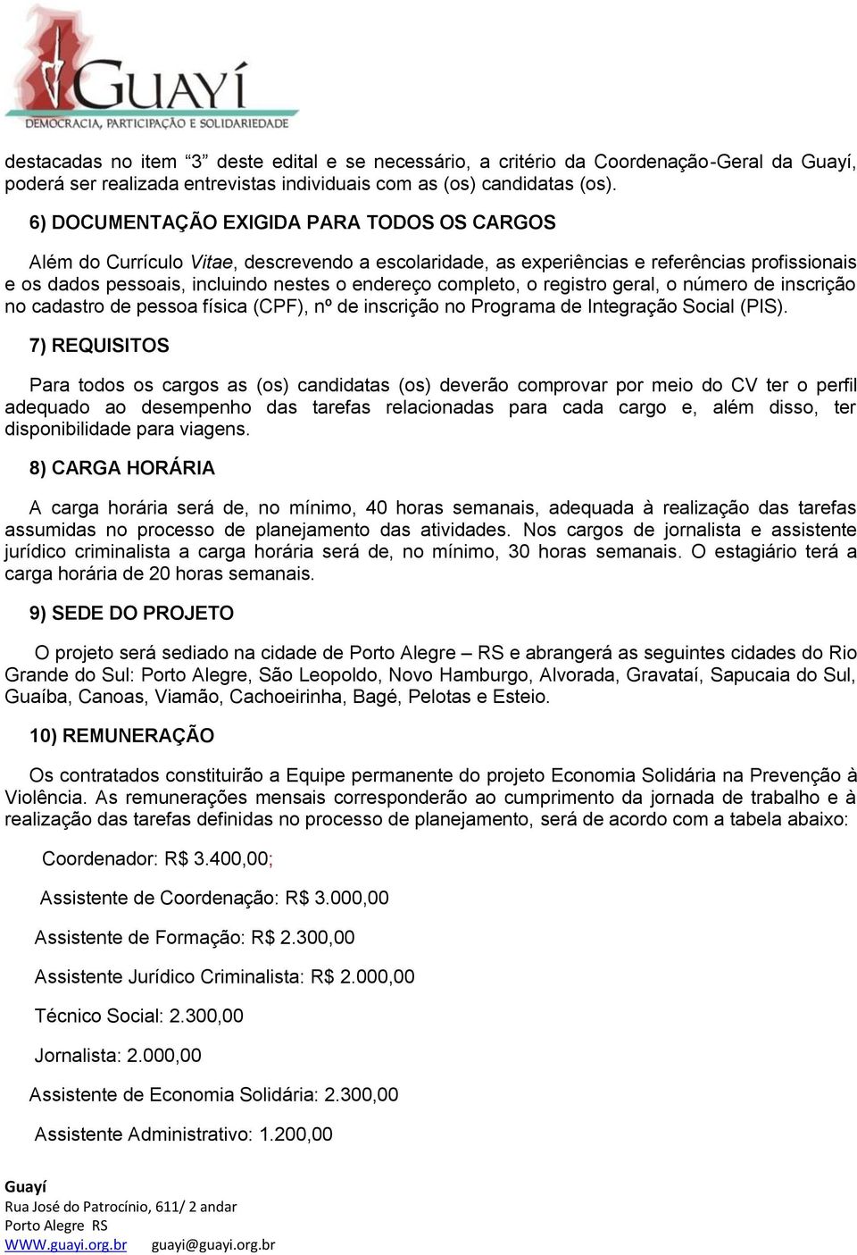 completo, o registro geral, o número de inscrição no cadastro de pessoa física (CPF), nº de inscrição no Programa de Integração Social (PIS).