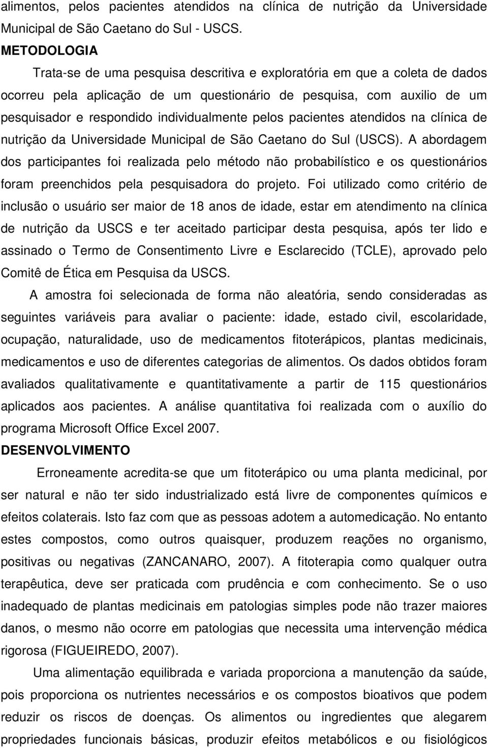 individualmente pelos pacientes atendidos na clínica de nutrição da Universidade Municipal de São Caetano do Sul (USCS).