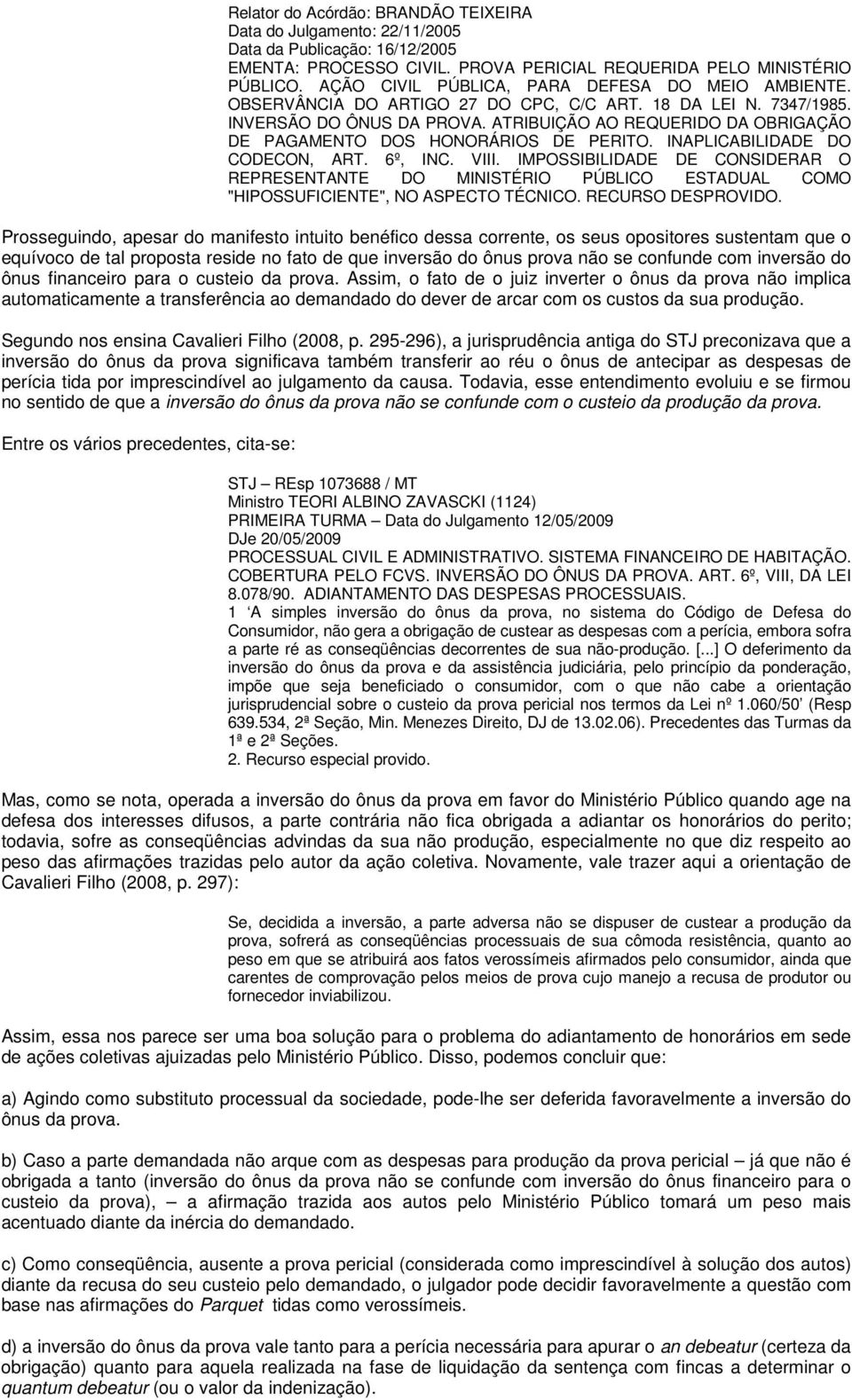 ATRIBUIÇÃO AO REQUERIDO DA OBRIGAÇÃO DE PAGAMENTO DOS HONORÁRIOS DE PERITO. INAPLICABILIDADE DO CODECON, ART. 6º, INC. VIII.