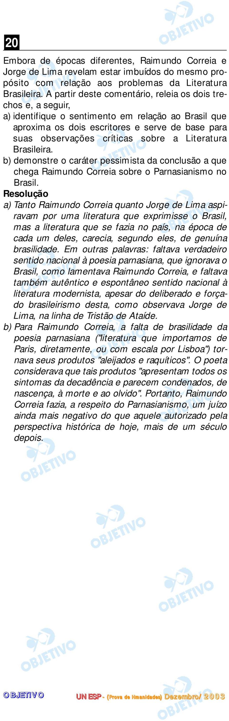 Literatura Brasileira. b) demonstre o caráter pessimista da conclusão a que chega Raimundo Correia sobre o Parnasianismo no Brasil.