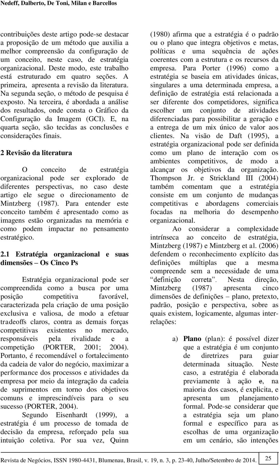 Na terceira, é abordada a análise dos resultados, onde consta o Gráfico da Configuração da Imagem (GCI). E, na quarta seção, são tecidas as conclusões e considerações finais.