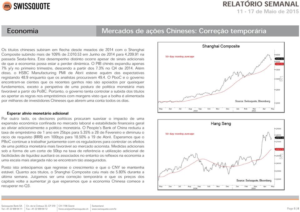 O PIB chinês expandiu apenas 7% y/y no primeiro trimestre, descendo a partir dos 7.3% no Q4 de 2014. Além disso, o HSBC Manufacturing PMI de Abril esteve aquém das expectativas registando 48.