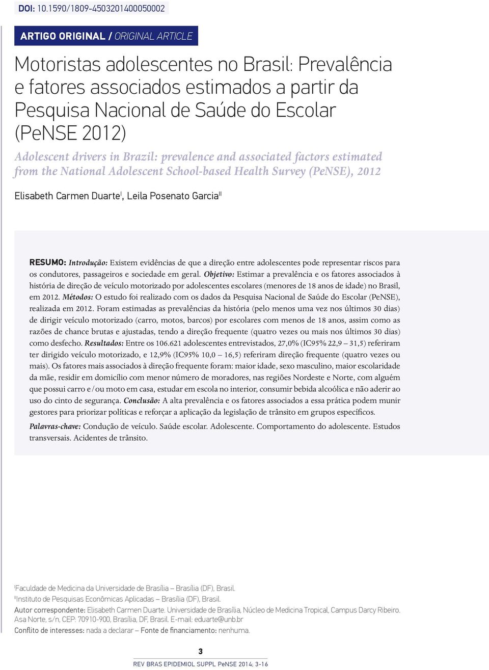 2012) Adolescent drivers in Brazil: prevalence and associated factors estimated from the National Adolescent School-based Health Survey (PeNSE), 2012 Elisabeth Carmen Duarte I, Leila Posenato Garcia