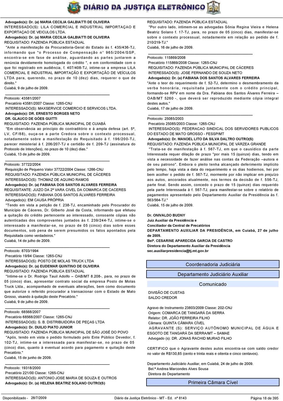 435/436-TJ, informando que "o Processo de Compensação n 965/2004/SSP, encontra-se em fase de análise, aguardando as partes juntarem a renúncia devidamente homologada do crédito ", e em conformidade