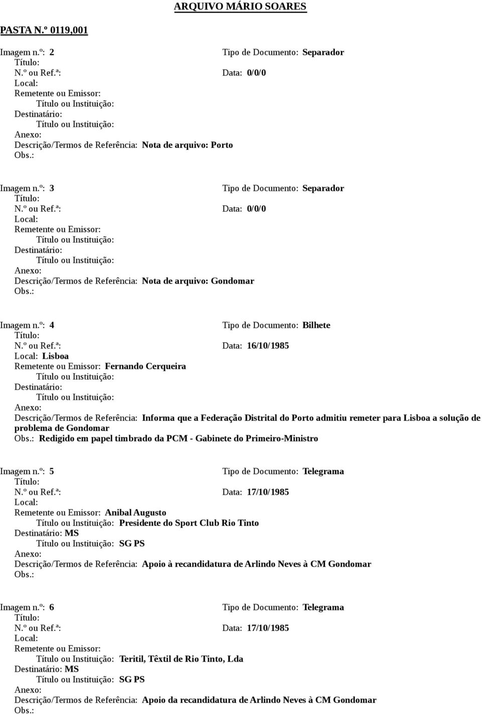 ª: Data: 16/10/1985 Lisboa Fernando Cerqueira Descrição/Termos de Referência: Informa que a Federação Distrital do Porto admitiu remeter para Lisboa a solução de problema de Redigido em papel