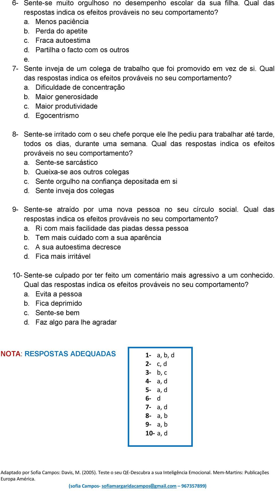 Dificuldade de concentração b. Maior generosidade c. Maior produtividade d.