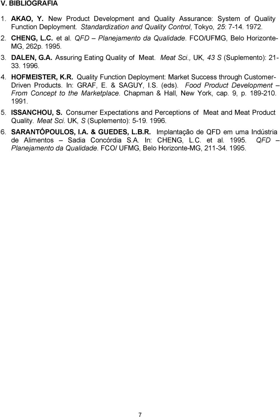 K.R. Quality Function Deployment: Market Success through Customer- Driven Products. In: GRAF, E. & SAGUY, I.S. (eds). Food Product Development From Concept to the Marketplace.