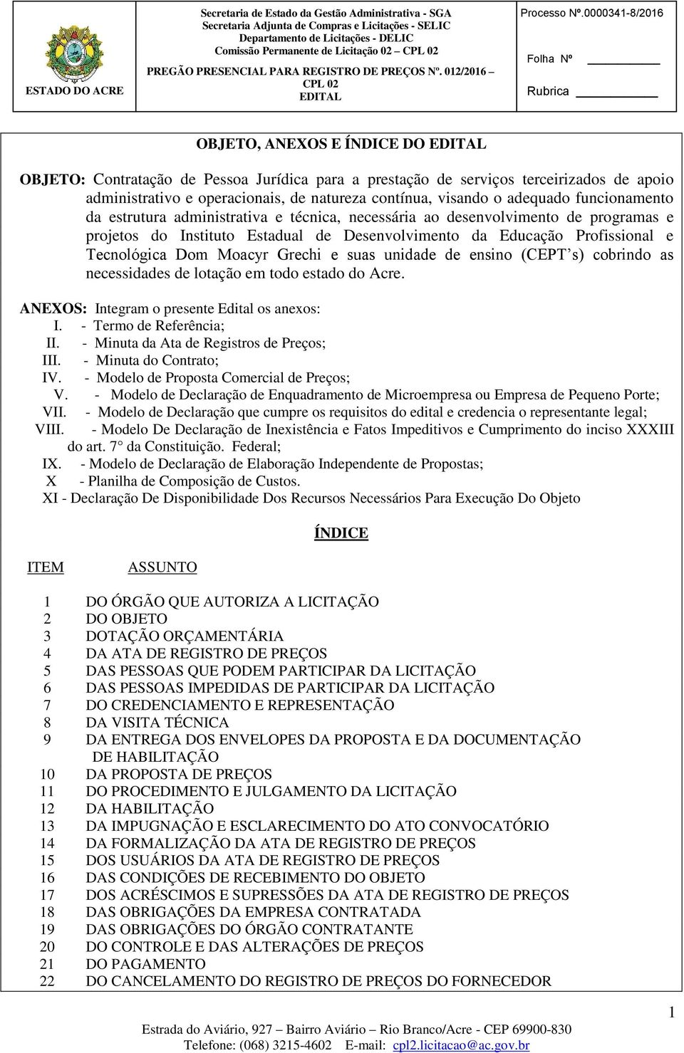 estrutura administrativa e técnica, necessária ao desenvolvimento de programas e projetos do Instituto Estadual de Desenvolvimento da Educação Profissional e Tecnológica Dom Moacyr Grechi e suas