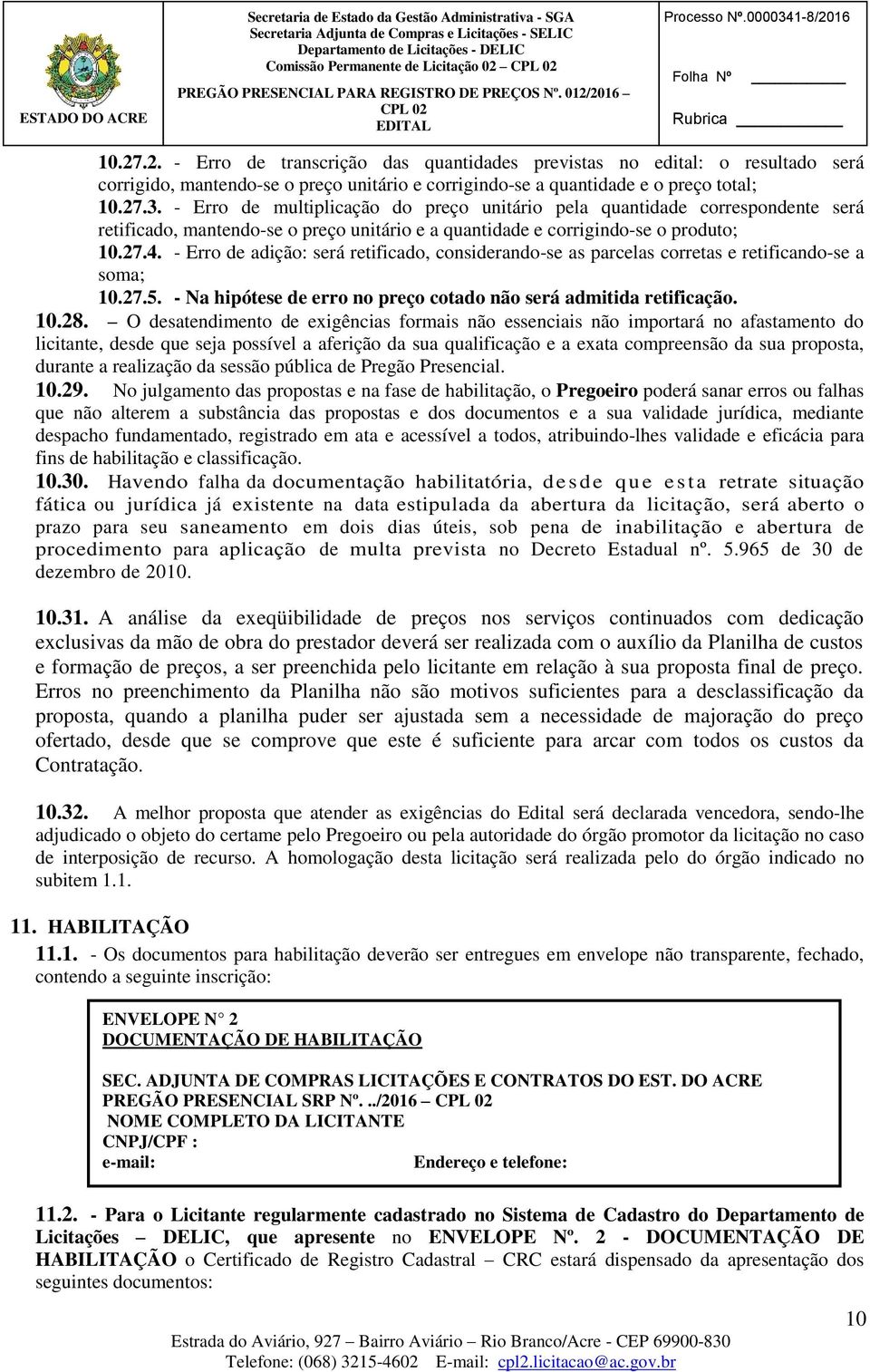 27.3. - Erro de multiplicação do preço unitário pela quantidade correspondente será retificado, mantendo-se o preço unitário e a quantidade e corrigindo-se o produto; 10.27.4.