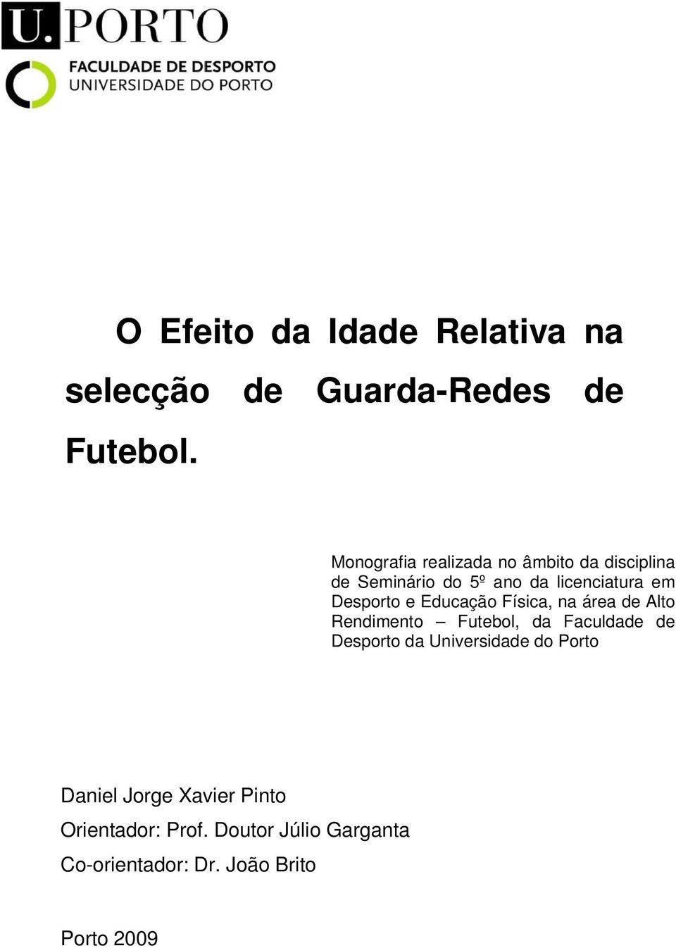 Desporto e Educação Física, na área de Alto Rendimento Futebol, da Faculdade de Desporto da