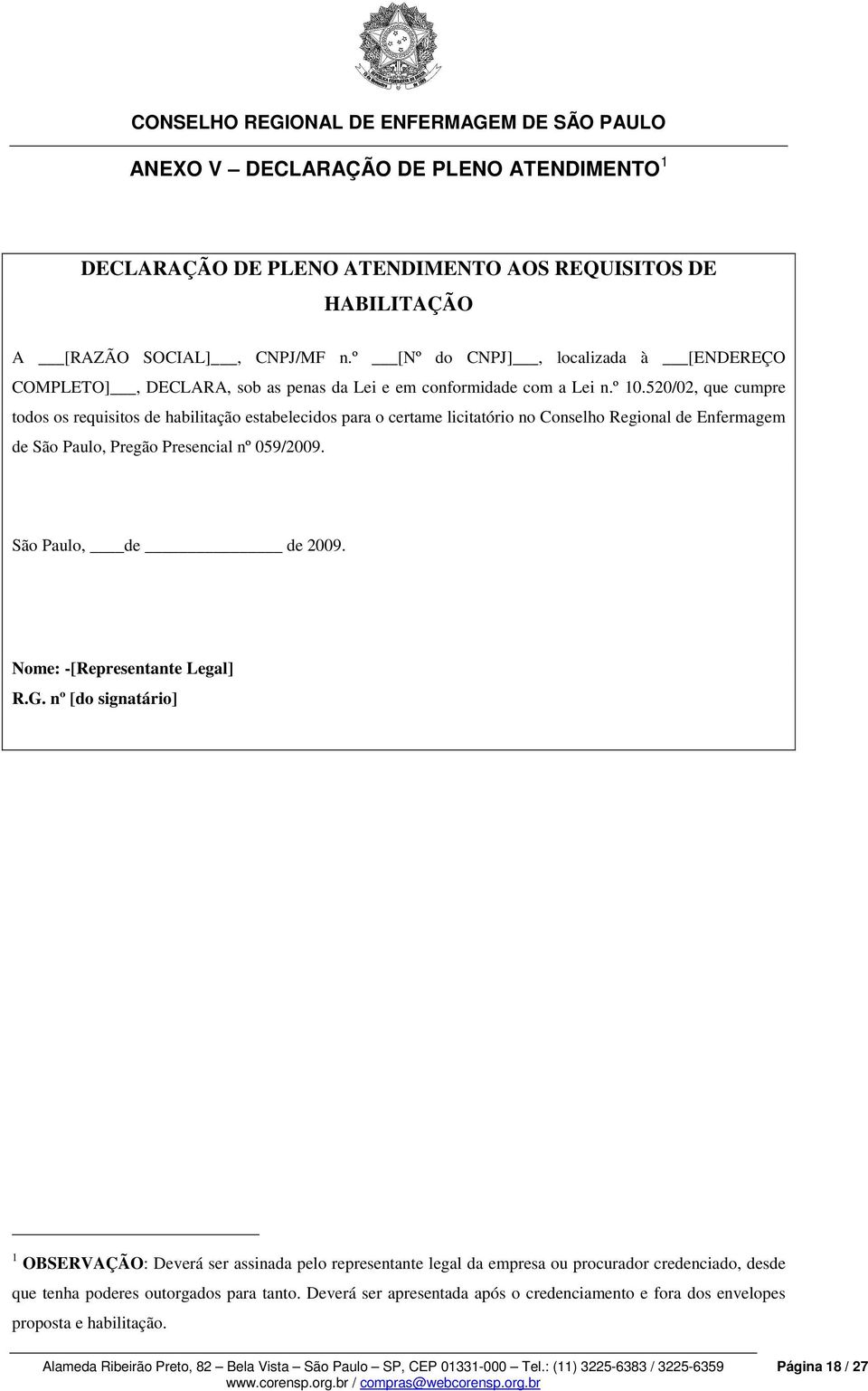 520/02, que cumpre todos os requisitos de habilitação estabelecidos para o certame licitatório no Conselho Regional de Enfermagem de São Paulo, Pregão Presencial nº 059/2009.