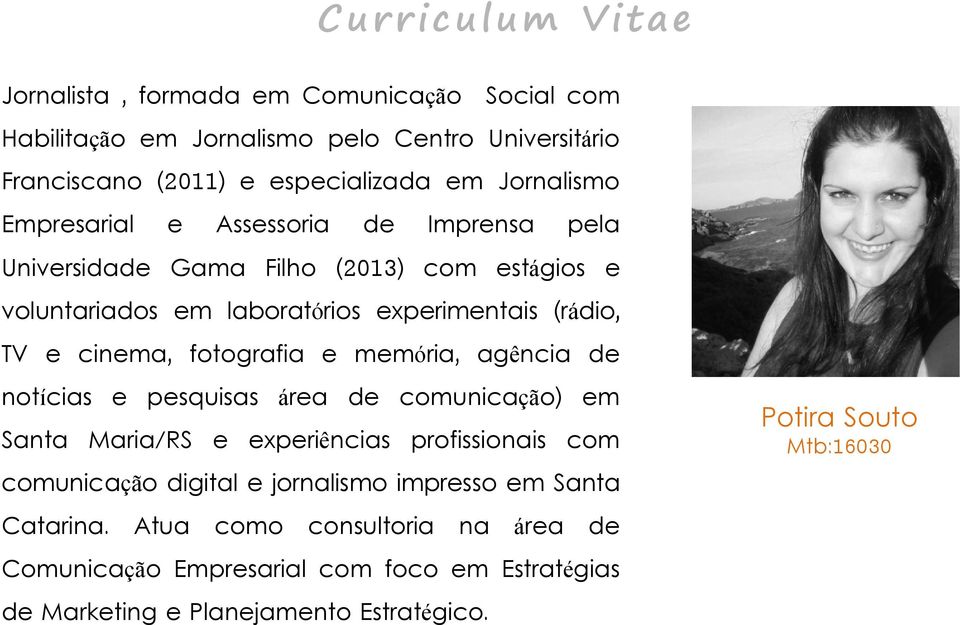 cinema, fotografia e memória, agência de notícias e pesquisas área de comunicação) em Santa Maria/RS e experiências profissionais com comunicação digital e