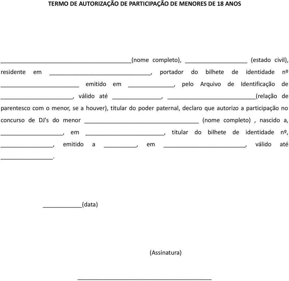 menor, se a houver), titular do poder paternal, declaro que autorizo a participação no concurso de DJ's do menor