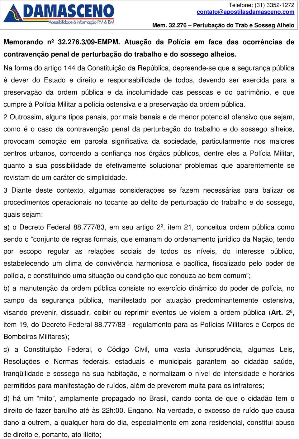 pública e da incolumidade das pessoas e do patrimônio, e que cumpre à Polícia Militar a polícia ostensiva e a preservação da ordem pública.