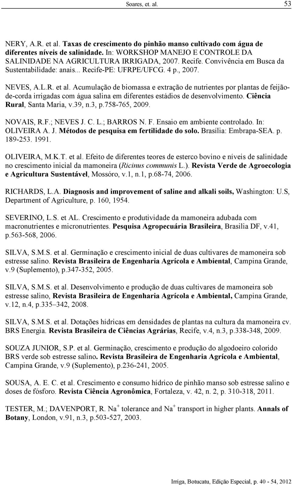 Acumulação de biomassa e extração de nutrientes por plantas de feijãode-corda irrigadas com água salina em diferentes estádios de desenvolvimento. Ciência Rural, Santa Maria, v.39, n.3, p.