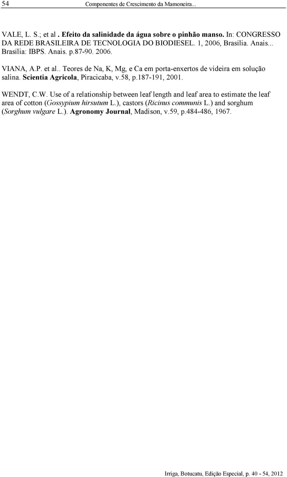 . Teores de Na, K, Mg, e Ca em porta-enxertos de videira em solução salina. Scientia Agricola, Piracicaba, v.58, p.187-191, 2001. WE