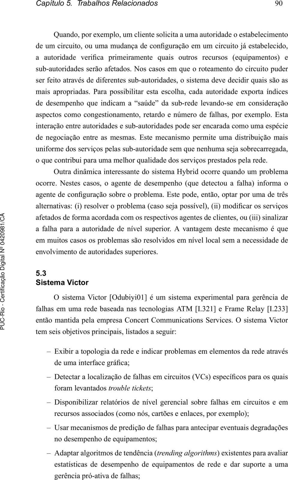 verifica primeiramente quais outros recursos (equipamentos) e sub-autoridades serão afetados.