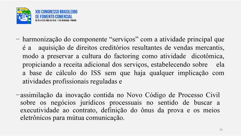 ISS sem que haja qualquer implicação com atividades profissionais reguladas e assimilação da inovação contida no Novo Código de Processo Civil sobre