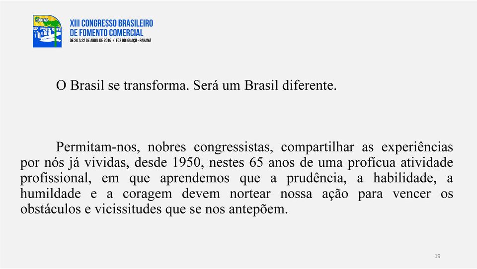 1950, nestes 65 anos de uma profícua atividade profissional, em que aprendemos que a