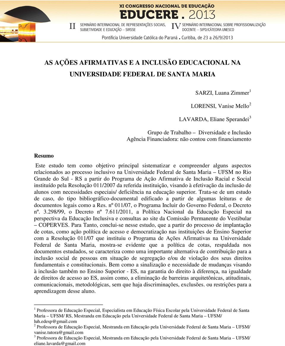 de Santa Maria UFSM no Rio Grande do Sul - RS a partir do Programa de Ação Afirmativa de Inclusão Racial e Social instituído pela Resolução 011/2007 da referida instituição, visando à efetivação da