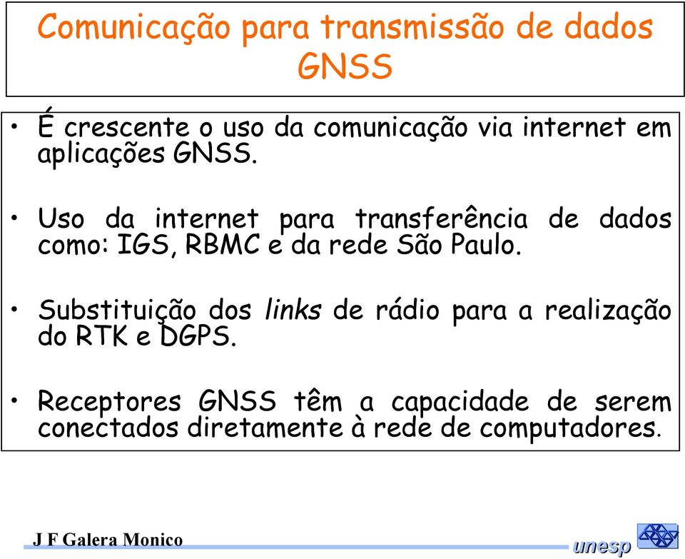 Uso da internet para transferência de dados como: IGS, RBMC e da rede São Paulo.