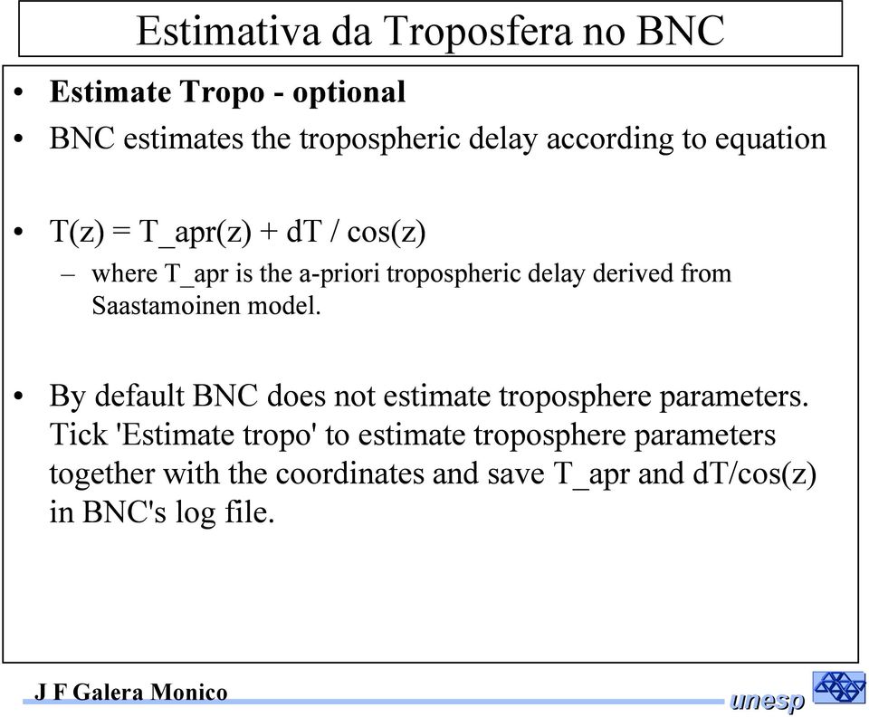 Saastamoinen model. By default BNC does not estimate troposphere parameters.