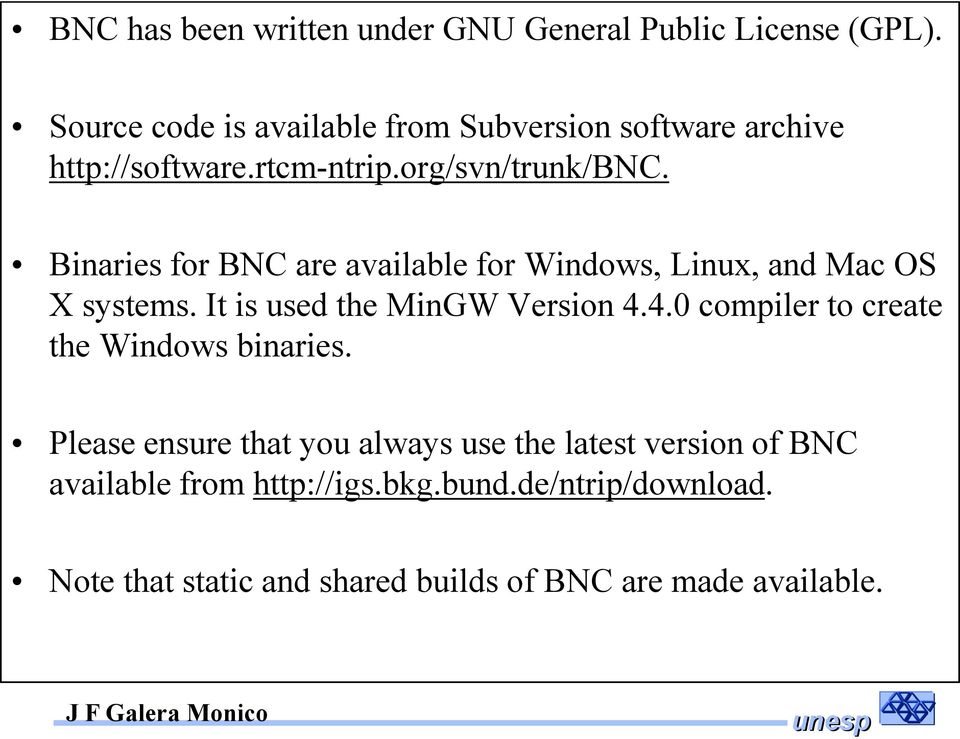 Binaries for BNC are available for Windows, Linux, and Mac OS X systems. It is used the MinGW Version 4.
