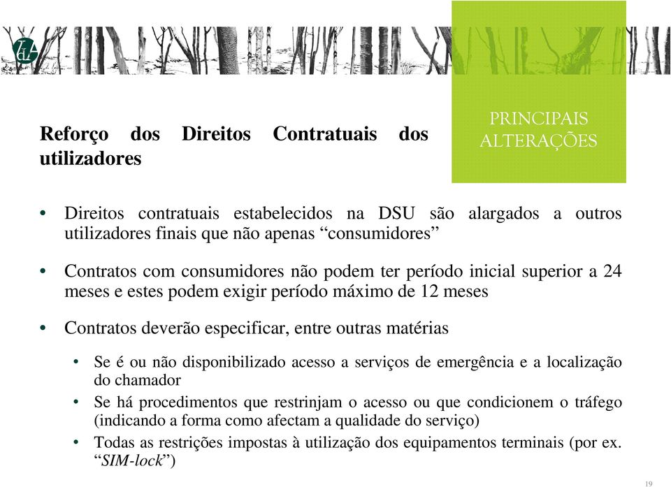 especificar, entre outras matérias Se é ou não disponibilizado acesso a serviços de emergência e a localização do chamador Se há procedimentos que restrinjam o acesso