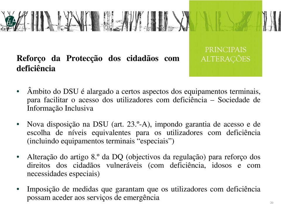 º-A), impondo garantia de acesso e de escolha de níveis equivalentes para os utilizadores com deficiência (incluindo equipamentos terminais especiais ) Alteração do artigo 8.