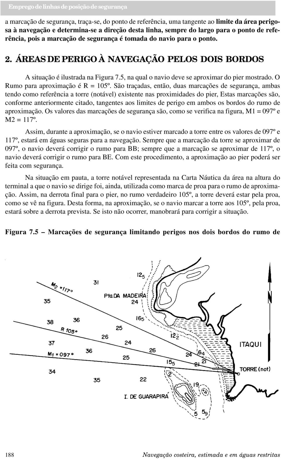 O Rumo para aproximação é R = 105º.